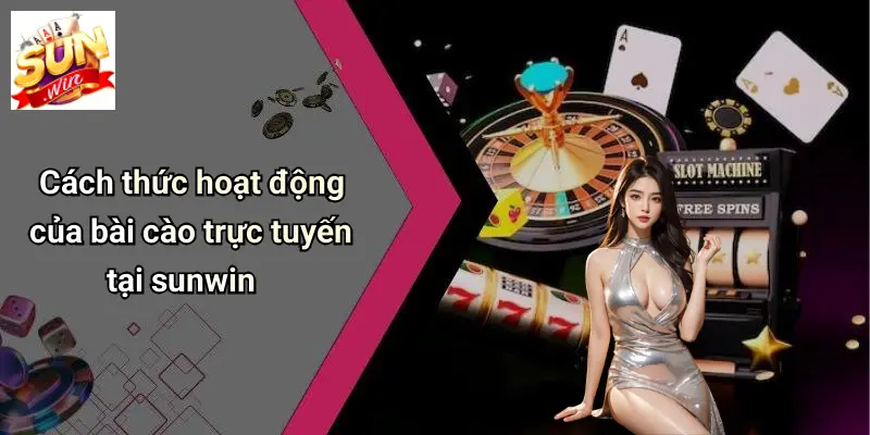 Cách thức hoạt động của bài cào trực tuyến tại sunwin