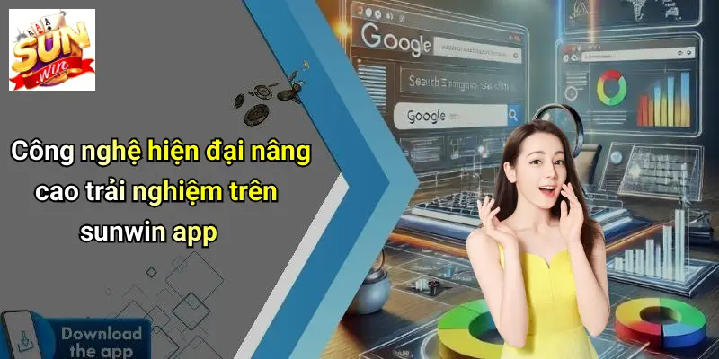 Tải APP SUNWIN 4 Công nghệ hiện đại nâng cao trải nghiệm trên sunwin app