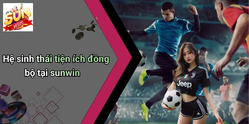 SUN WIN 16 Hệ sinh thái tiện ích đồng bộ tại sunwin