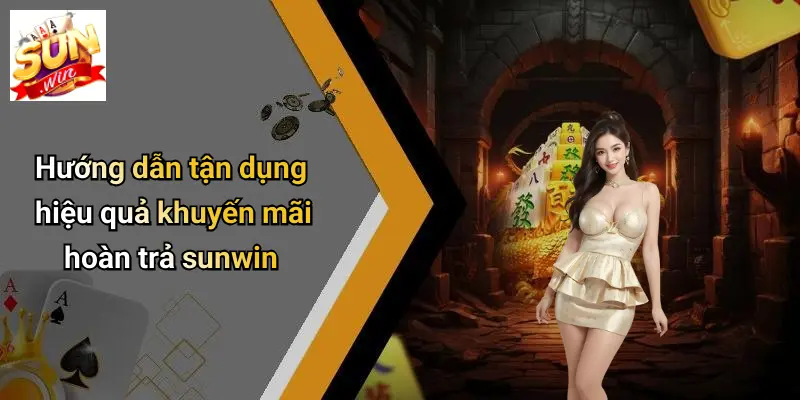 Khuyến Mãi Hoàn Trả: Bí Quyết Nhận Ưu Đãi Đỉnh Cao Tại SUN WIN 4 Hướng dẫn tận dụng hiệu quả khuyến mãi hoàn trả sunwin