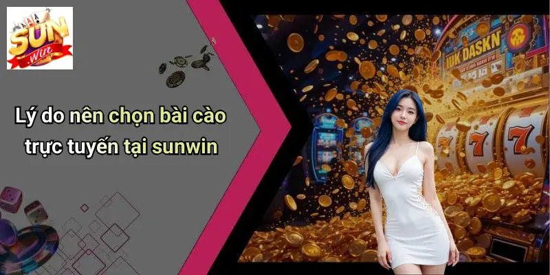 Lý do nên chọn bài cào trực tuyến tại sunwin