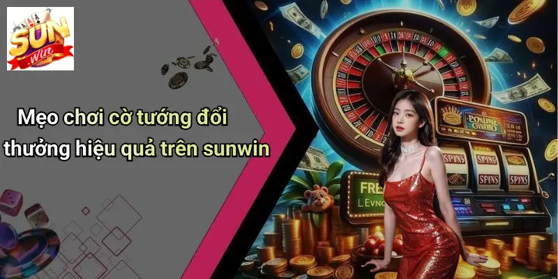 Cờ Tướng Đổi Thưởng: Sân Chơi Kịch Tính Và Đỉnh Cao Tại SUN WIN 4 Mẹo chơi cờ tướng đổi thưởng hiệu quả trên sunwin