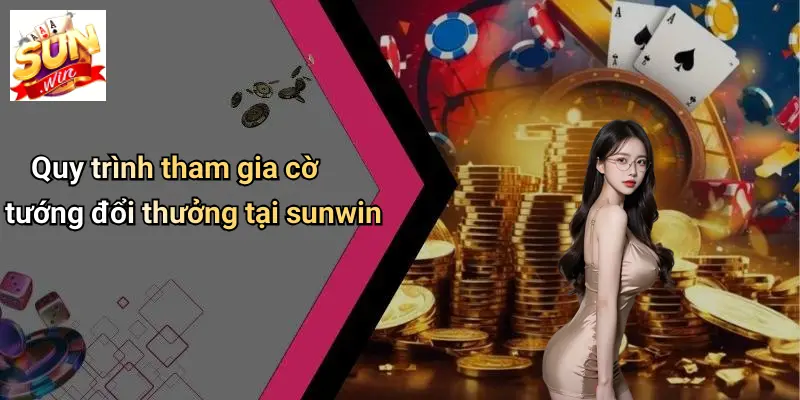 Cờ Tướng Đổi Thưởng: Sân Chơi Kịch Tính Và Đỉnh Cao Tại SUN WIN 2 Quy trình tham gia cờ tướng đổi thưởng tại sunwin