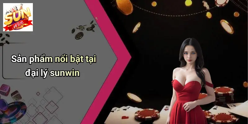 Đại Lý SUNWIN 3 Sản phẩm nổi bật tại đại lý sunwin