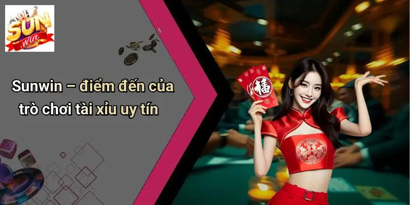 SUN WIN 17 Sunwin – điểm đến của trò chơi tài xỉu uy tín