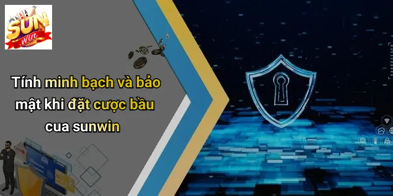 Tính minh bạch và bảo mật khi đặt cược bầu cua sunwin